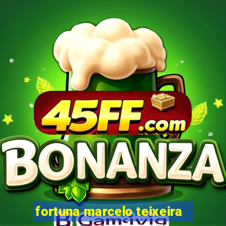 fortuna marcelo teixeira